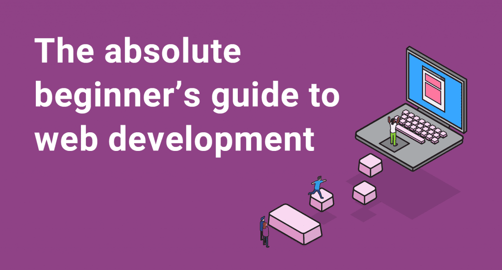 A Beginner’s Guide To Web Development 2021