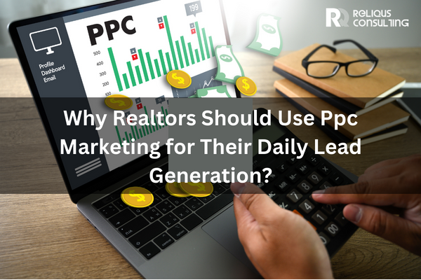 Why Realtors Should Use PPC Marketing For Their Daily Lead Generation?