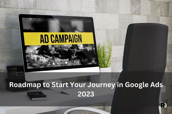 Roadmap to Start Your Journey in Google Ads 2024