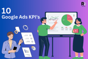 Top 10 KPIs When It Comes to Google Ads
