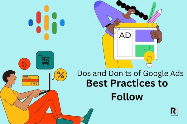 The Dos and Don’ts of Google Ads: Best Practices to Follow