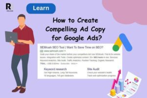 How to Create Compelling Ad Copy for Google Ads?