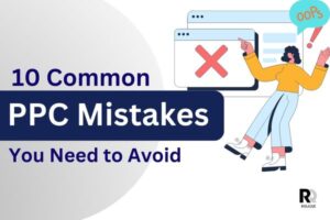 Top 10 Common PPC Mistakes You Need to Avoid