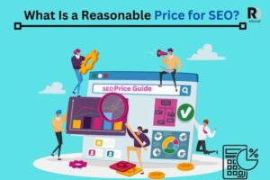 SEO Pricing: What Is a Reasonable Price for SEO?