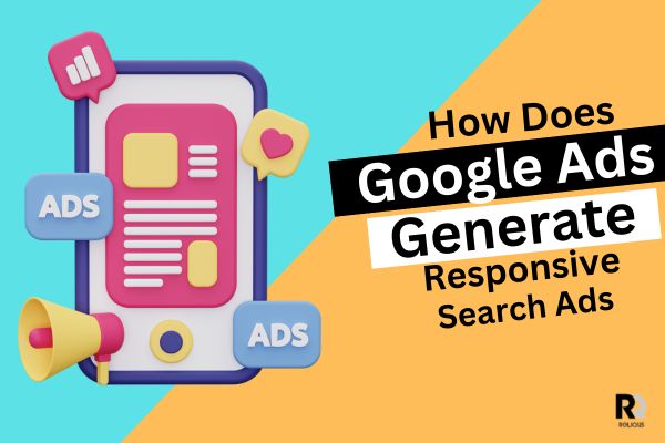 How Does Google Ads Generate Responsive Search Ads?