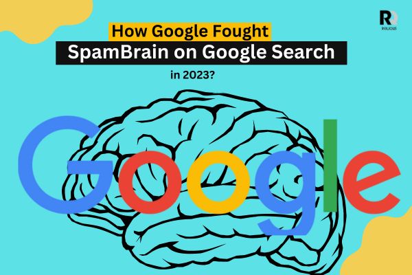 Google’s SpamBrain Algorithm: Detecting Search Spam 2023