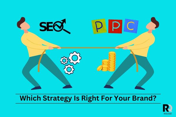 PPC vs. SEO: Which Strategy Is Right For Your Brand?