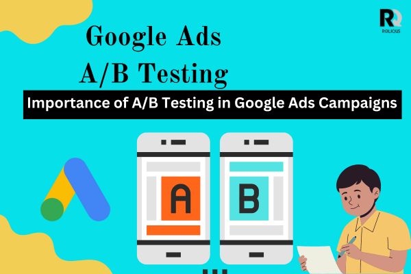 The Importance of A/B Testing in Google Ads Campaigns