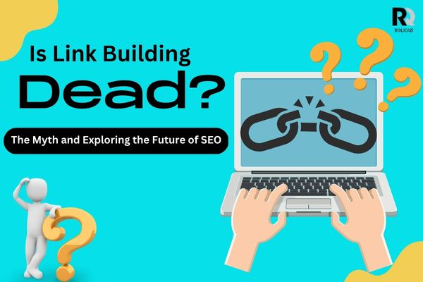 Is Link Building Dead? The Myth and Exploring the Future of SEO