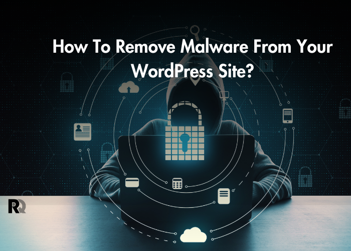 How To Remove Malware From Your WordPress Site?