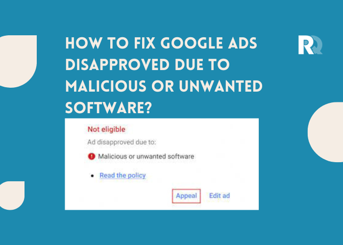 How to Fix Google Ads Disapproved Due to Malicious or Unwanted Software?