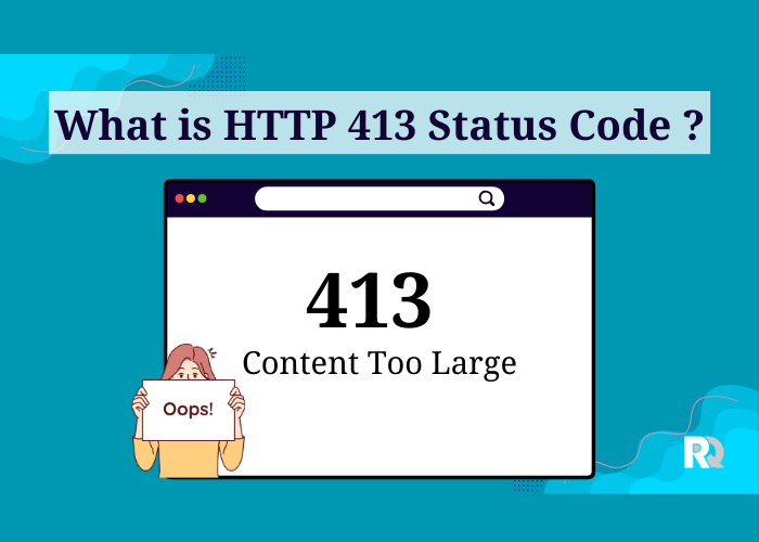 What is a HTTP 413 Status Code (Request Entity Too Large Error)?