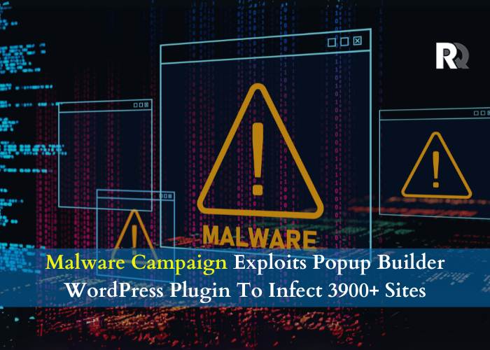 How Malware Campaign Exploits Popup Builder WordPress Plugin To Infect 3900+ Sites?