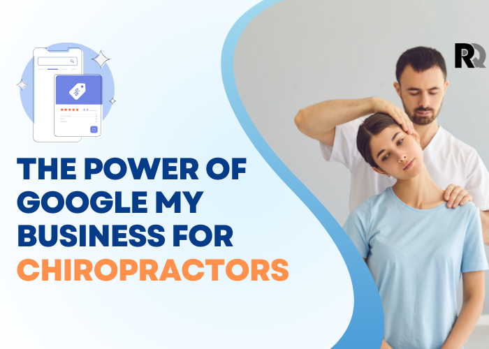 The Power of Google My Business for Chiropractors: Building Local Trust Through Reviews