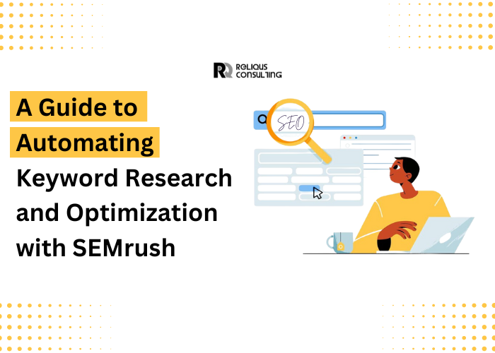 A Guide to Automating Keyword Research and Optimization with SEMrush