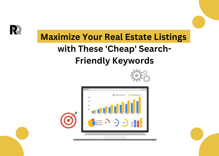 Maximize Your Real Estate Listings with These ‘Cheap’ Search-Friendly Keywords