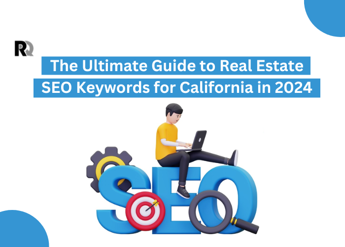 The Ultimate Guide to Real Estate SEO Keywords for California