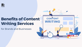 12 Key Benefits of Content Writing Services for Brands and Businesses