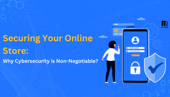 Securing Your Online Store: Why Cybersecurity is Non-Negotiable?