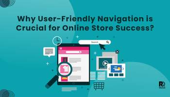 Why User-Friendly Navigation is Crucial for Online Store Success?