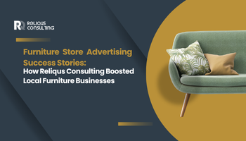Furniture Store Advertising Success Stories: How Reliqus Consulting Boosted Local Furniture Businesses
