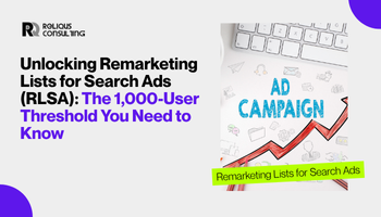 Unlocking Remarketing Lists for Search Ads (RLSA): The 1,000-User Threshold You Need to Know