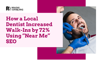 How a Local Dentist Increased Walk-Ins by 72% Using “Near Me” SEO