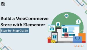 How to Build a WooCommerce Store with Elementor: Step-by-Step Guide