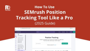 How to Use SEMrush Position Tracking Tool Like a Pro (2025 Guide)