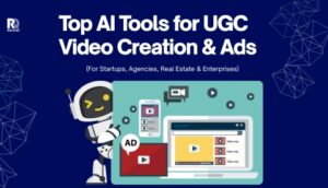 Top AI Tools for UGC Video Creation & Ads in 2026 (For Startups, Agencies, Real Estate & Enterprises)