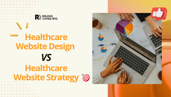 Healthcare Website Design vs Healthcare Website Strategy